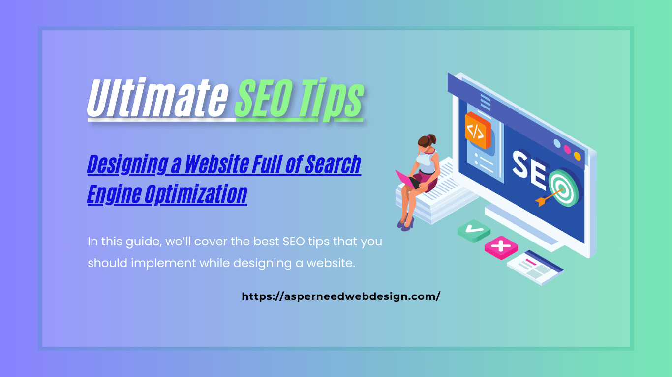 Ultimate SEO Tips for Designing a Website Full of Search Engine Optimization