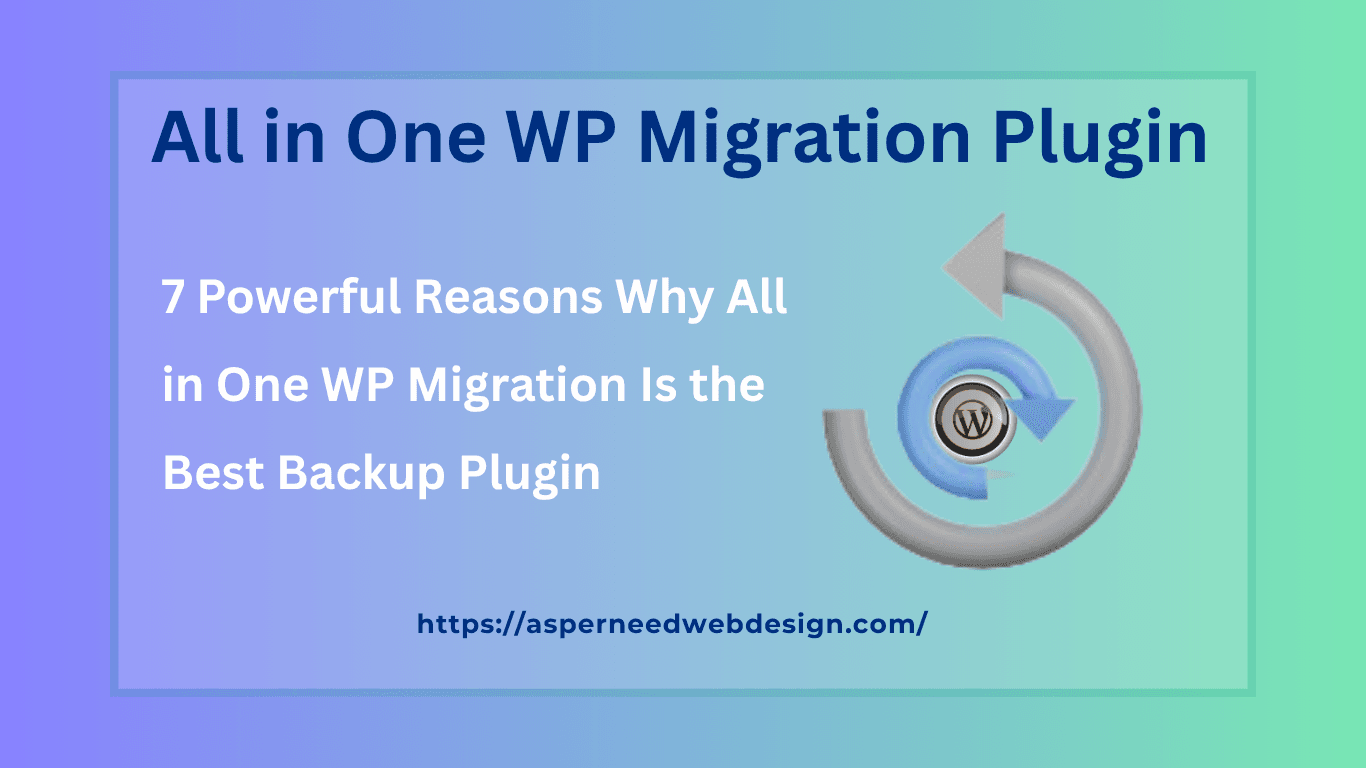 7 Powerful Reasons Why All in One WP Migration Is the Best Backup Plugin