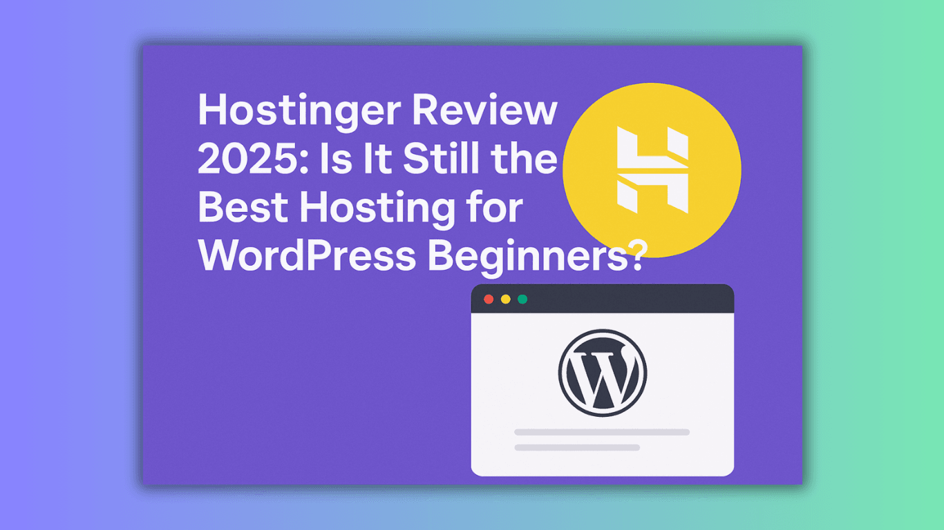 Hostinger Review 2025: Is It Still the Best Hosting for WordPress Beginners?